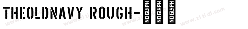 TheOldNavy Rough字体转换 TheOldNavy Rough字体转换